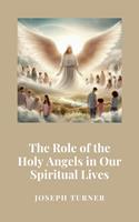 The Role of the Holy Angels in Our Spiritual Lives