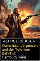 Kommissar Jörgensen und der Tote vom Bahnhof: Hamburg Krimi