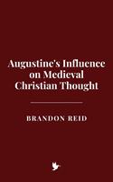 Augustine's Influence on Medieval Christian Thought