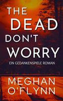   The Dead Don't Worry: Ein Gedankenspiele Roman