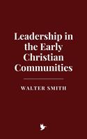   Leadership in the Early Christian Communities