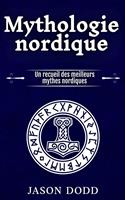 Mythologie nordique: Un recueil des meilleurs mythes nordiques