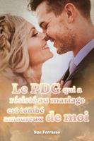   Le PDG qui a résisté au mariage est tombé amoureux de moi