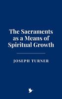 The Sacraments as a Means of Spiritual Growth