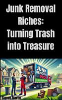   Junk Removal Riches: Turning Trash into Treasure