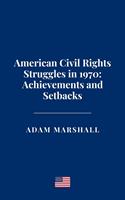 American Civil Rights Struggles in 1970: Achievements and Setbacks
