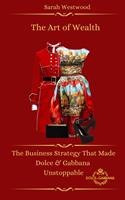   The Art of Wealth The Business Strategy That Made Dolce & Gabbana Unstoppable
