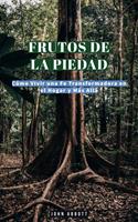 Frutos de la Piedad Cómo Vivir una Fe Transformadora en el Hogar y Más Allá