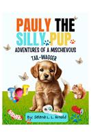 "Pauly the Silly Pup: Adventures of a Mischievous Tail-Wagger"
