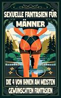   Sexuelle Fantasien für Männer Die 4 Fantasien, die sie am meisten wünschen