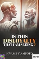 Is This Disloyalty That I am Seeing?