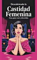   Descubriendo la Castidad Femenina Una Guía Real y Divertida