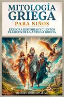  Mitolog&iacute;a Griega para Ni&ntilde;os: Explora Historias y Cuentos Cl&aacute;sicos de la Antigua Grecia