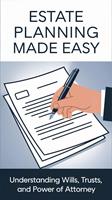 Estate Planning Made Easy: Understanding Wills, Trusts, and Power of Attorney
