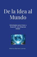   De la Idea al Mundo: Estrategias para Crear y Expandir una Empresa Global