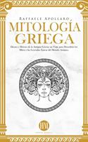 Mitología Griega: Dioses y Héroes de la Antigua Grecia. Un Viaje para Descubrir los Mitos y las Leyendas Épicas del Mundo Antiguo