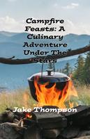   Campfire Feasts: A Culinary Adventure Under The Stars