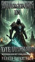 Wiedergeboren in die Dunkelheit:Ein dunkles Fantasy-Isekai über Macht, Wiedergeburt und Erlösung