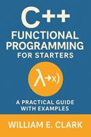   C++ Functional Programming for Starters: A Practical Guide with Examples
