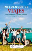 Influencer de viajes: Cómo viajar gratis y convertir tu pasión en el trabajo de tus sueños