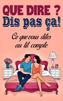 Que dire ? Dis pas ça! Ce que vous dites au lit compte