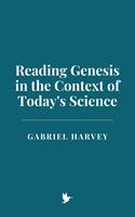   Reading Genesis in the Context of Today's Science