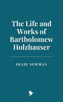   The Life and Works of Bartholomew Holzhauser