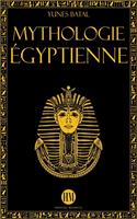   Mythologie Égyptienne: Un Voyage à la Découverte des Mythes de l'Égypte Ancienne. Dieux, Monstres et Pharaons qui ont Rendu la Civilisation Égyptienne Unique.