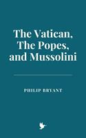   The Vatican, The Popes, and Mussolini