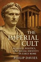 The Imperial Cult: Religion, Politics, and Social Identity in Early Rome
