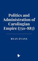   Politics and Administration of Carolingian Empire (750-887)