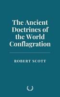   The Ancient Doctrines of the World Conflagration