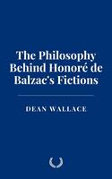   The Philosophy Behind Honoré de Balzac's Fictions