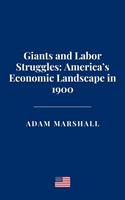 Giants and Labor Struggles: America’s Economic Landscape in 1900