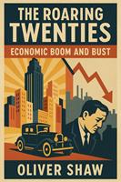   The Roaring Twenties: Economic Boom and Bust