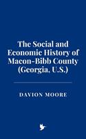   The Social and Economic History of Macon-Bibb County (Georgia, U.S.)
