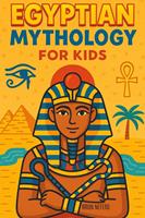   Egyptian Mythology for Kids: Illustrated Stories of Gods, Goddesses, Pharaohs, and Pyramids from Ancient Egypt | A Fun and Educational Gift for Ages 8&ndash;12