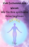   Vom Suchenden zum Weisen – Wie Sie Ihre spirituelle Reise beginnen