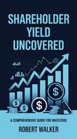 Shareholder Yield Uncovered: A Comprehensive Guide for Investors