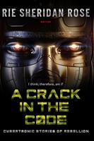   A Crack in the Code: Cybertronic Stories of Rebellion