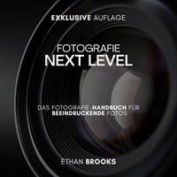   Fotografie NEXT LEVEL: Das Fotografie-Handbuch für Beeindruckende Fotos