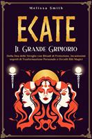   Ecate: Il Grande Grimorio della Dea delle Streghe con Rituali di Protezione, Incantesimi segreti di Trasformazione Personale e Occulti Riti Magici
