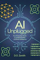   AI Unplugged: Your Everyday Guide to Understanding Artificial Intelligence