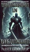 Wiedergeboren in die Dunkelheit:Ein dunkles Fantasy-Isekai über Macht, Wiedergeburt und Erlösung