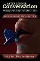   After Dinner Conversation - Sex & Sexuality Ethics