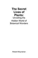   The Secret Lives of Plants: Unveiling the Hidden World of Botanical Wonders