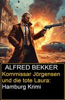 Kommissar Jörgensen und die tote Laura: Hamburg Krimi