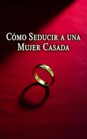 Cómo Seducir a una Mujer Casada