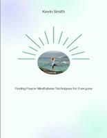Finding Peace: Mindfulness Techniques for Everyone