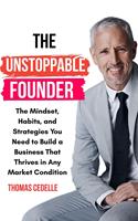   The Unstoppable Founder: The Mindset, Habits, and Strategies You Need to Build a Business that Thrives in Any Market Condition